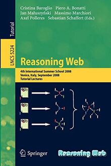 Reasoning Web: 4th International Summer School 2008, Venice Italy, September 7-11, 2008, Tutorial Lectures (Lecture Notes in Computer Science, 5224, Band 5224)