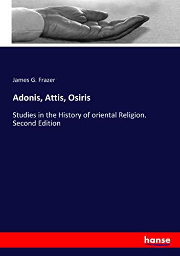 Adonis, Attis, Osiris: Studies in the History of oriental Religion. Second Edition