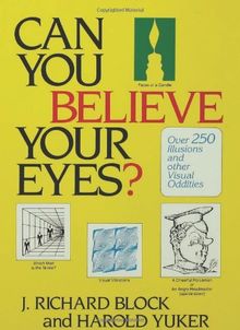 Can You Believe Your Eyes?: Over 250 Illusions and Other Visual Oddities