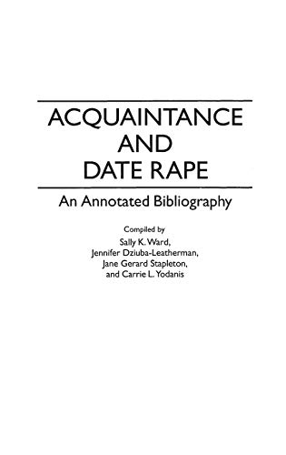 Acquaintance and Date Rape: An Annotated Bibliography (Bibliographies & Indexes in Women's Studies)