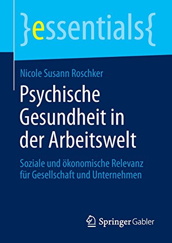 Psychische Gesundheit in der Arbeitswelt: Soziale und ökonomische Relevanz für Gesellschaft und Unternehmen (essentials) (German Edition)