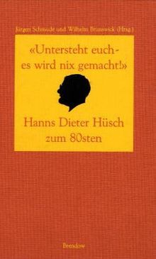 Untersteht euch - es wird nix gemacht. Hanns Dieter Hüsch zum 80sten