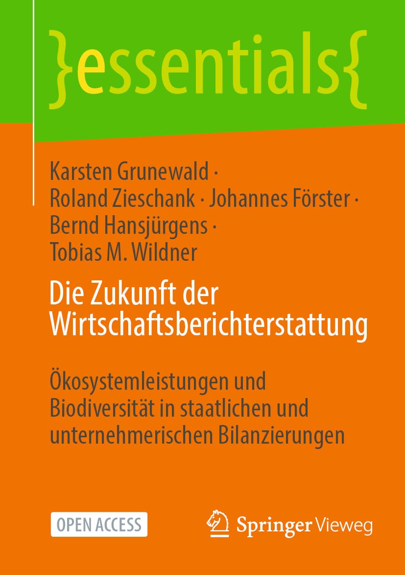 Die Zukunft der Wirtschaftsberichterstattung: Ökosystemleistungen und Biodiversität in staatlichen und unternehmerischen Bilanzierungen (essentials)
