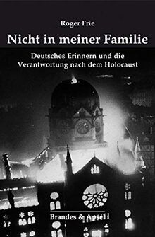 Nicht in meiner Familie: Deutsches Erinnern und die Verantwortung nach dem Holocaust