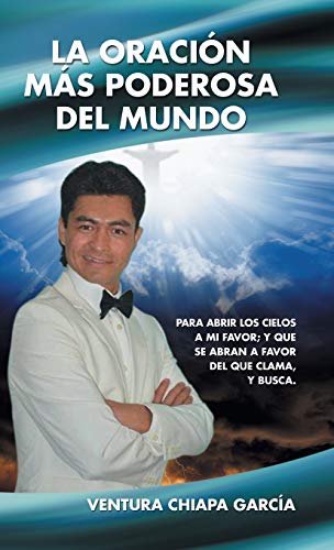 La oración más poderosa del mundo: Para abrir los cielos a mi favor; y que se abran a favor del que clama, y busca.