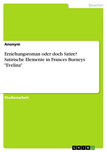 Erziehungsroman oder doch Satire? Satirische Elemente in Frances Burneys Evelina
