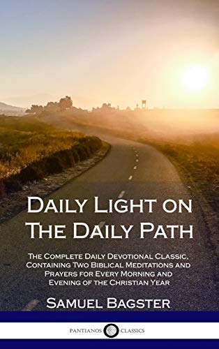 Daily Light on The Daily Path: The Complete Daily Devotional Classic, Containing Two Biblical Meditations and Prayers for Every Morning and Evening of the Christian Year (Hardcover)