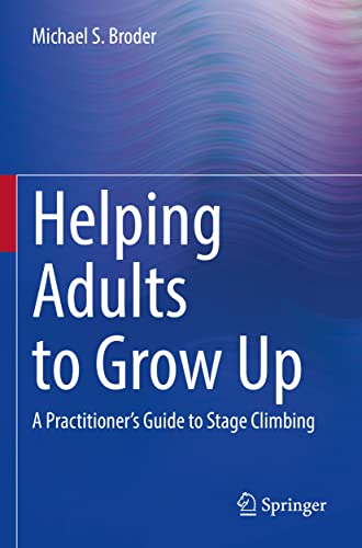Broder, Michael S. Helping Adults To Grow Up, A Practitioner's Guide To Stage Climbing