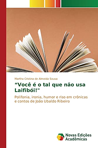 ¿Você é o tal que não usa Laifibói!: Polifonia, ironia, humor e riso em crônicas e contos de João Ubaldo Ribeiro