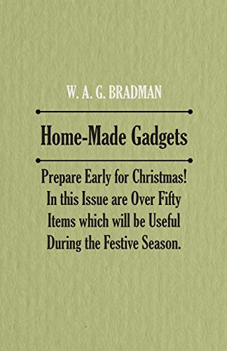 Home-Made Gadgets - Prepare Early for Christmas! In this Issue are Over Fifty Items which will be Useful During the Festive Season.