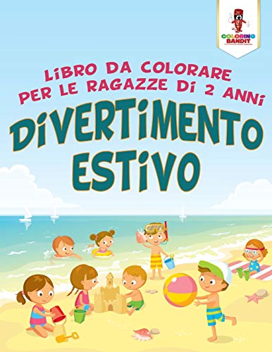 Divertimento Estivo: Libro Da Colorare Per Le Ragazze Di 2 Anni