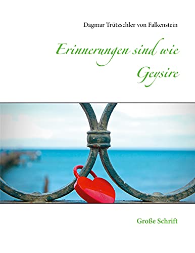 Erinnerungen sind wie Geysire: Große Schrift