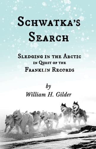 Gilder, William H. Schwatka's Search - Sledging In The Arctic In Quest Of The Franklin Records