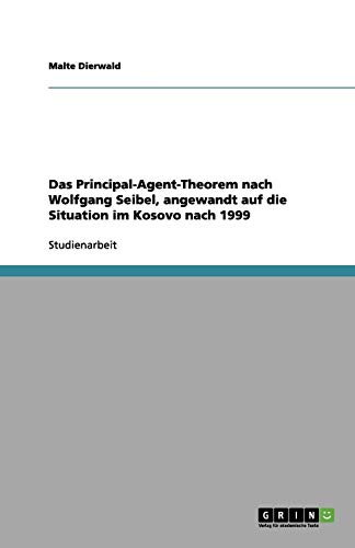 Das Principal-Agent-Theorem nach Wolfgang Seibel, angewandt auf die Situation im Kosovo nach 1999