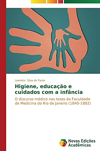 Higiene, educação e cuidados com a infância: O discurso médico nas teses da Faculdade de Medicina do Rio de Janeiro (1840-1882)