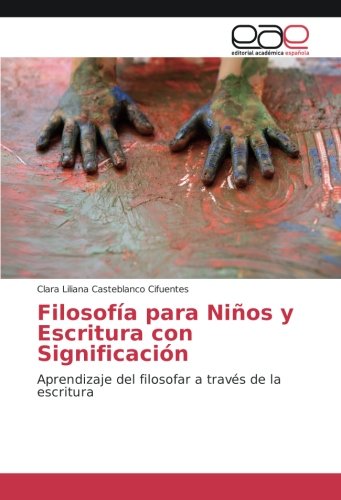 Filosofía para Niños y Escritura con Significación: Aprendizaje del filosofar a través de la escritura