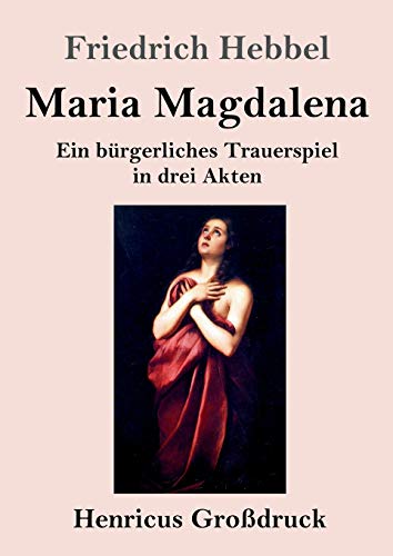 Maria Magdalena (Großdruck): Ein bürgerliches Trauerspiel in drei Akten