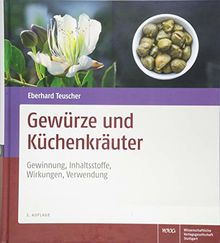 Gewürze und Küchenkräuter: Gewinnung, Inhaltsstoffe, Wirkungen, Verwendung