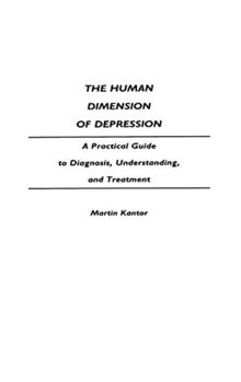 The Human Dimension of Depression: A Practical Guide to Diagnosis, Understanding, and Treatment