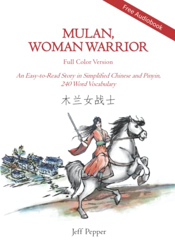 Mulan, Woman Warrior (Full Color Version): An Easy-to-Read Story in Simplified Chinese and Pinyin, 240 Word Vocabulary: An Easy-To-Read Story in ... Chinese and Pinyin, 240 Word Vocabulary Level