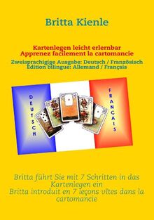 Kartenlegen leicht erlernbar / Apprennez facilement la cartomancie: Britta führt Sie mit 7 Schritten in das Kartenlegen ein / Britta introduire 7 ... / Edition bilingue: Allemand / Français
