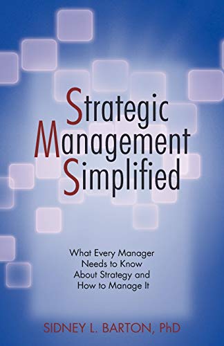 Strategic Management Simplified: What Every Manager Needs to Know About Strategy and How to Manage it