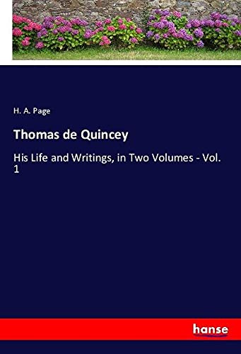 Thomas de Quincey: His Life and Writings, in Two Volumes - Vol. 1