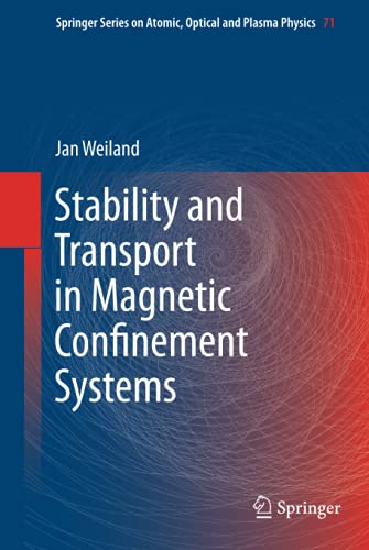 Stability and Transport in Magnetic Confinement Systems (Springer Series on Atomic, Optical, and Plasma Physics, 71, Band 71)