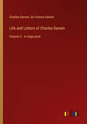 Life and Letters of Charles Darwin: Volume 2 - in large print
