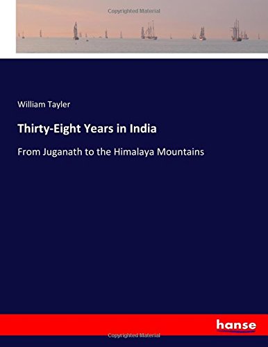 Thirty-Eight Years in India: From Juganath to the Himalaya Mountains