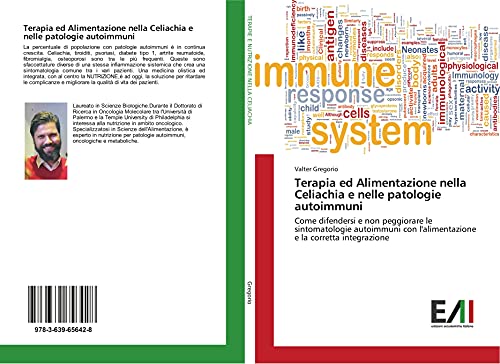 Terapia ed Alimentazione nella Celiachia e nelle patologie autoimmuni: Come difendersi e non peggiorare le sintomatologie autoimmuni con l'alimentazione e la corretta integrazione
