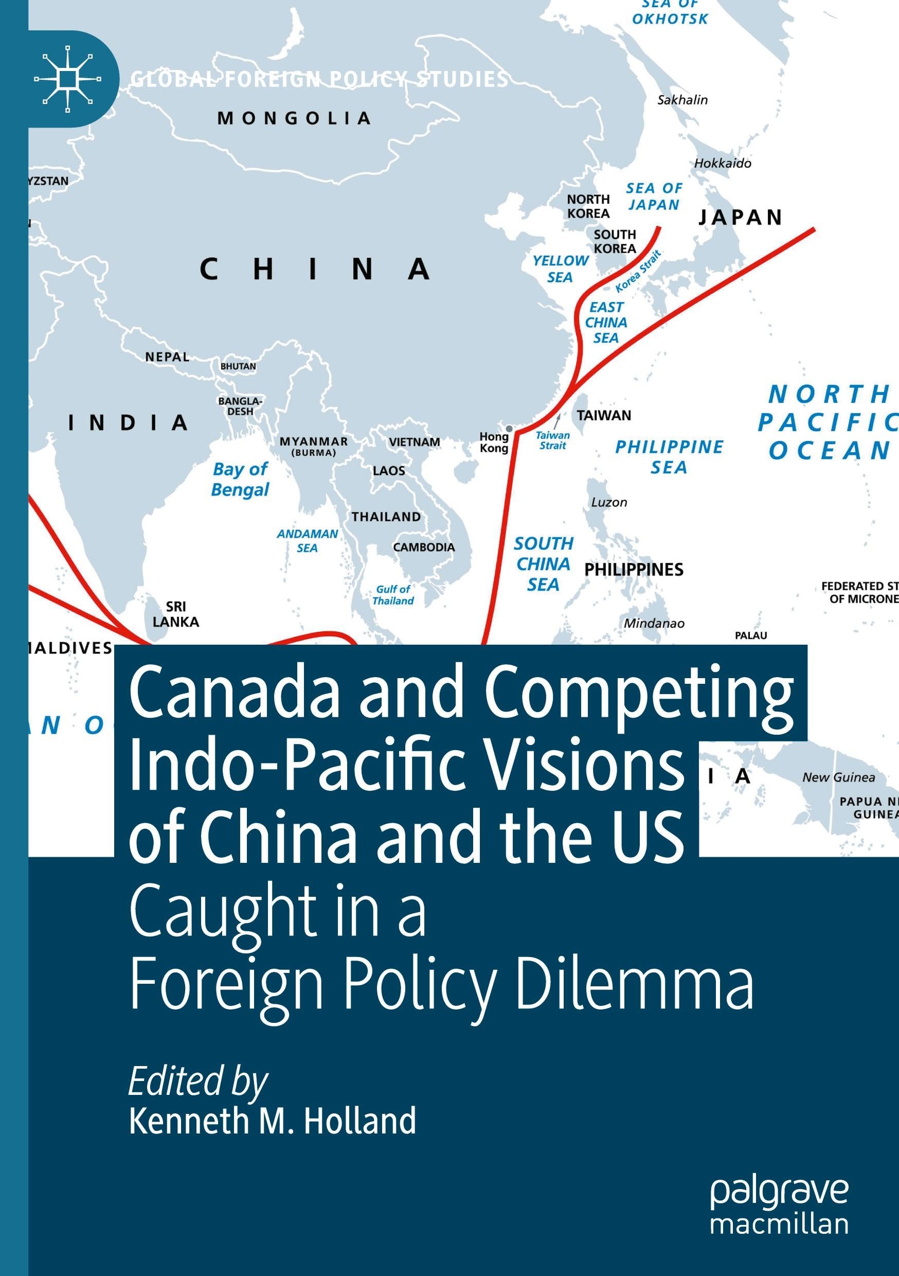 Canada and Competing Indo-Pacific Visions of China and the US: Caught in a Foreign Policy Dilemma (Global Foreign Policy Studies)