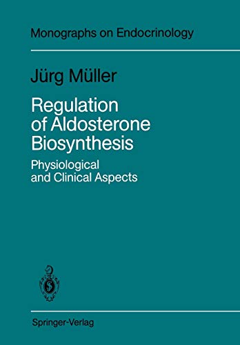 Regulation of Aldosterone Biosynthesis: Physiological and Clinical Aspects (Monographs on Endocrinology, 29, Band 29)