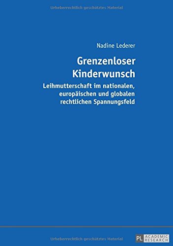 Grenzenloser Kinderwunsch: Leihmutterschaft im nationalen, europäischen und globalen rechtlichen Spannungsfeld