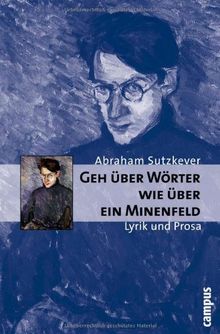 Geh über Wörter wie über ein Minenfeld: Lyrik und Prosa (Campus Judaica)