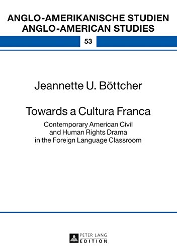Towards a Cultura Franca: Contemporary American Civil and Human Rights Drama in the Foreign Language Classroom (Anglo-amerikanische Studien / Anglo-American Studies)