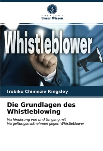 Die Grundlagen des Whistleblowing: Verhinderung von und Umgang mit Vergeltungsmaßnahmen gegen Whistleblower