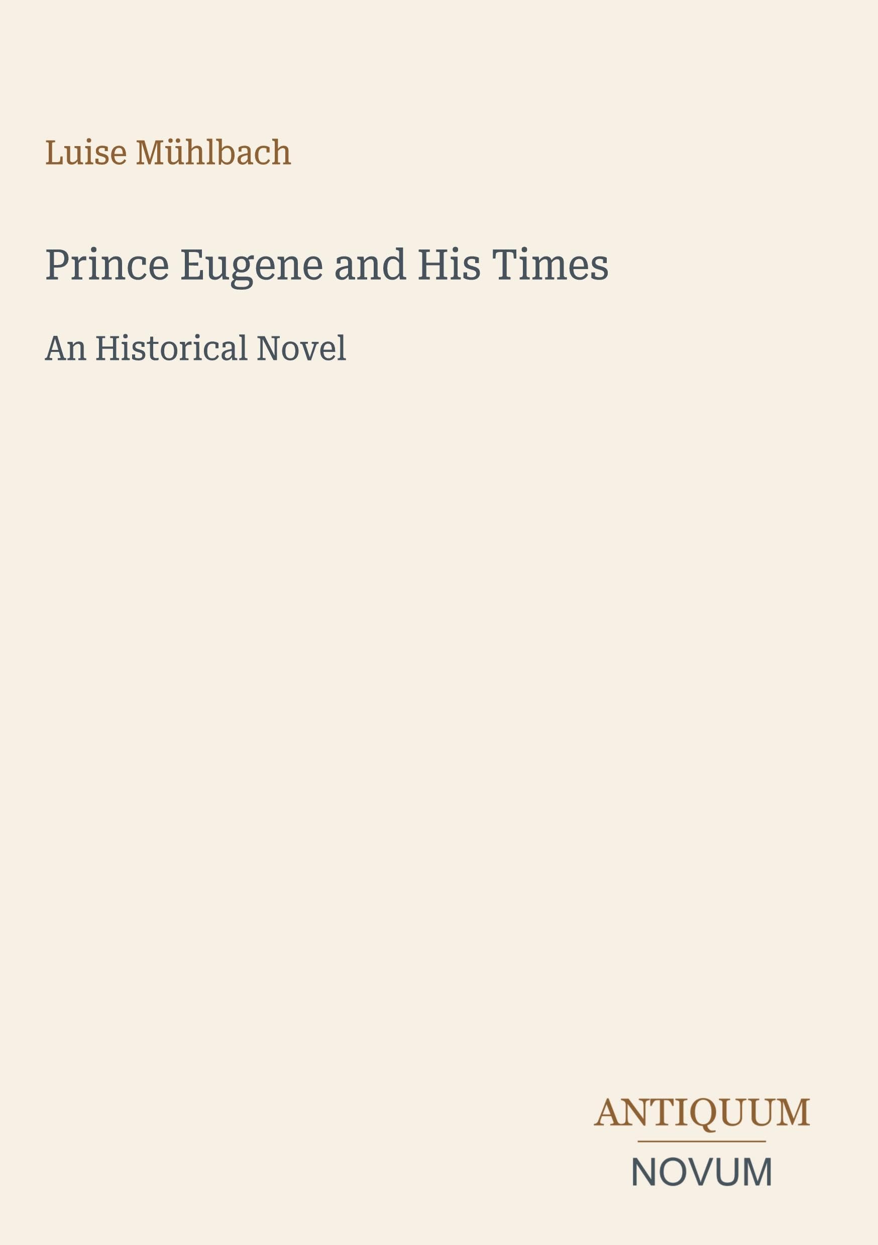 Prince Eugene and His Times: An Historical Novel