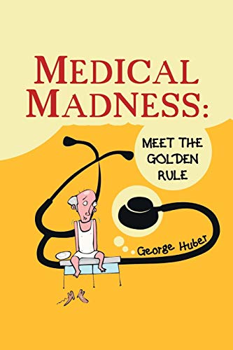 MEDICAL MADNESS: MEET THE GOLDEN RULE