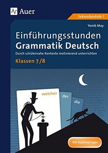 Einführungsstunden Grammatik Deutsch Klassen 7-8: Durch schülernahe Kontexte motivierend unterrichten