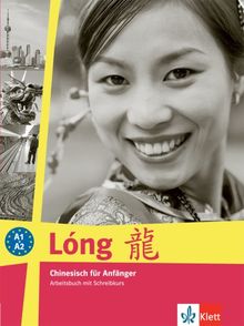 Lóng. Chinesisch für Anfänger: Long. Arbeitsbuch: Chinesisch für Anfänger. Arbeitsbuch mit Schreibkurs