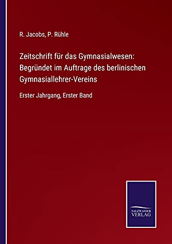 Zeitschrift für das Gymnasialwesen: Begründet im Auftrage des berlinischen Gymnasiallehrer-Vereins: Erster Jahrgang, Erster Band