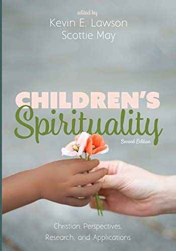 Children’s Spirituality, Second Edition: Christian Perspectives, Research, and Applications