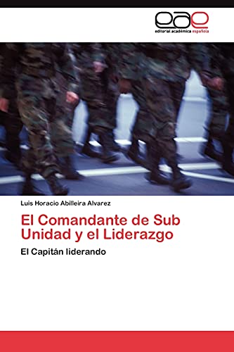 El Comandante de Sub Unidad y el Liderazgo: El Capitán liderando