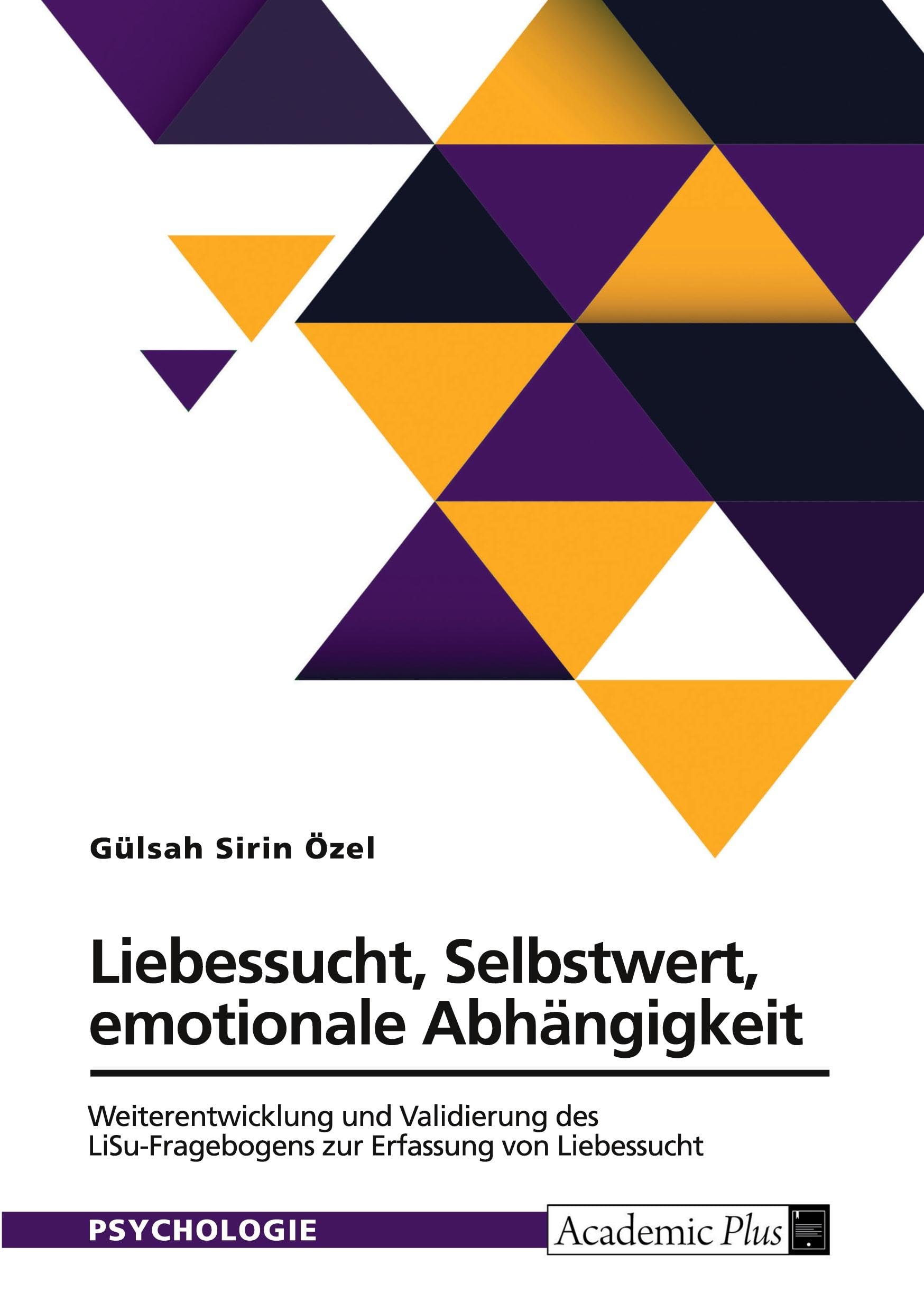 Liebessucht, Selbstwert, emotionale Abhängigkeit. Weiterentwicklung und Validierung des LiSu-Fragebogens zur Erfassung von Liebessucht
