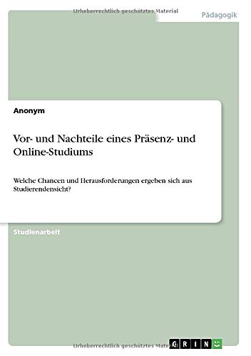 Vor- und Nachteile eines Präsenz- und Online-Studiums: Welche Chancen und Herausforderungen ergeben sich aus Studierendensicht?