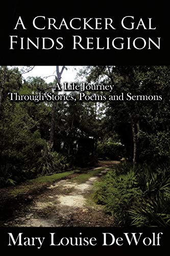 A Cracker Gal Finds Religion: A Life Journey Through Stories, Poems and Sermons