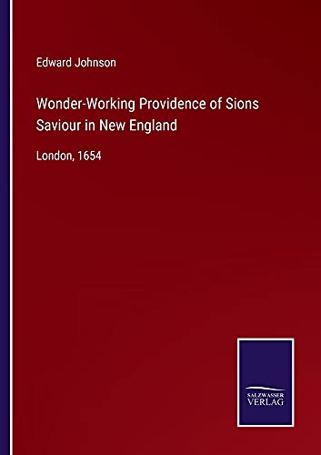 Wonder-Working Providence of Sions Saviour in New England: London, 1654