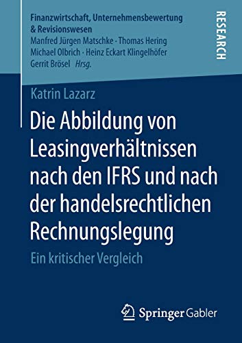 Die Abbildung von Leasingverhältnissen nach den IFRS und nach der handelsrechtlichen Rechnungslegung: Ein kritischer Vergleich (Finanzwirtschaft, Unternehmensbewertung & Revisionswesen)