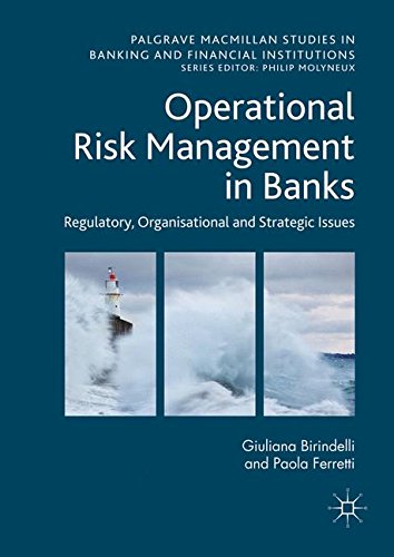 Operational Risk Management in Banks: Regulatory, Organizational and Strategic Issues (Palgrave Macmillan Studies in Banking and Financial Institutions)
